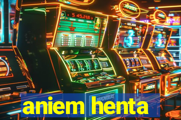 aniem henta